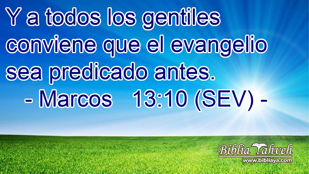 Y a todos los gentiles conviene que el evangelio sea predicado antes.