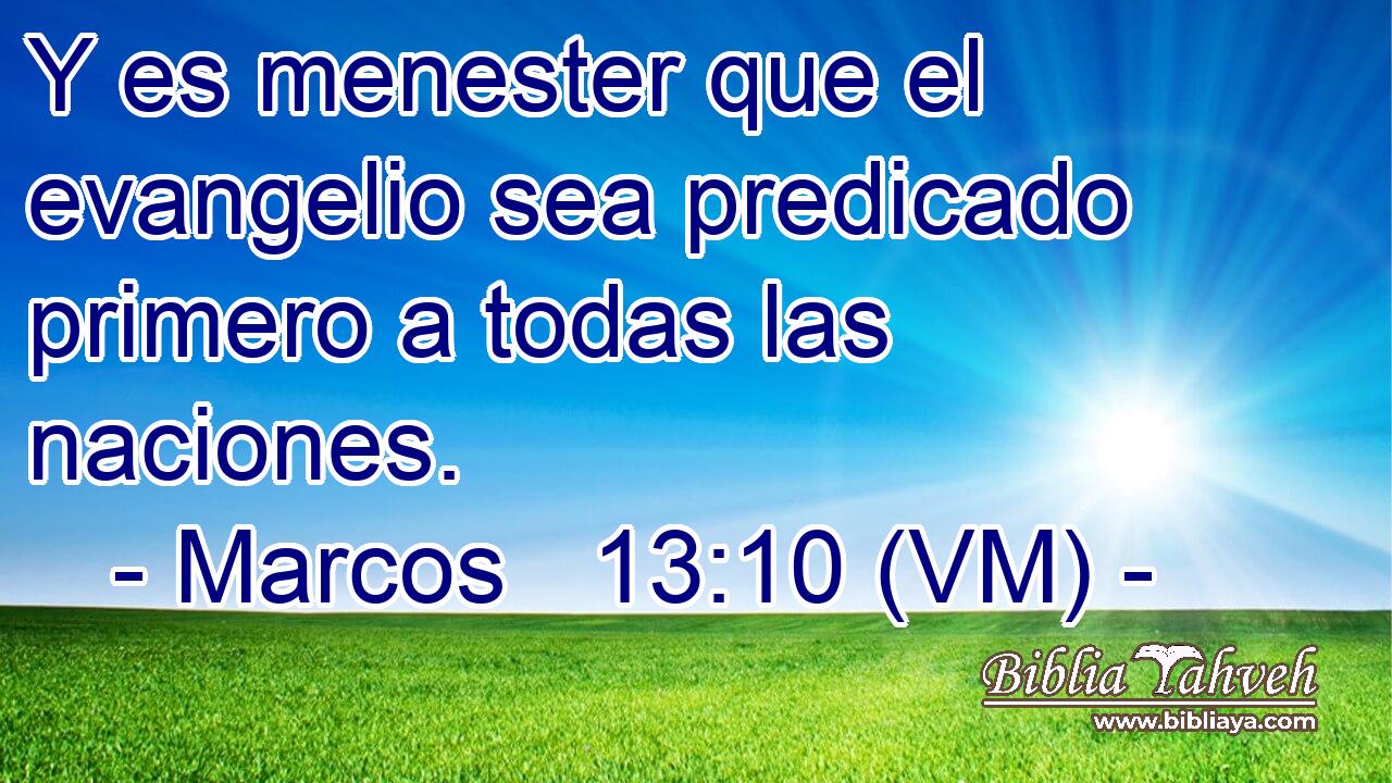  Y es menester que el evangelio sea predicado primero a todas las naciones. 