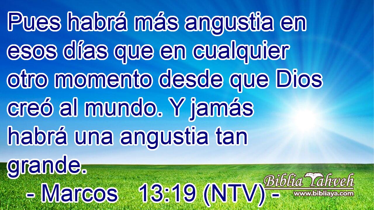 Pues habrá más angustia en esos días que en cualquier otro momento desde que Dios creó al mundo. Y jamás habrá una angustia tan grande.