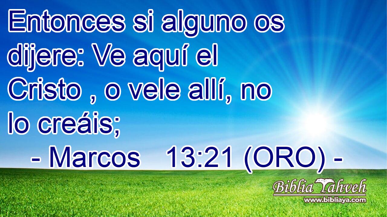  Entonces si alguno os dijere: Ve aquí el Cristo , o vele allí, no lo creáis; 