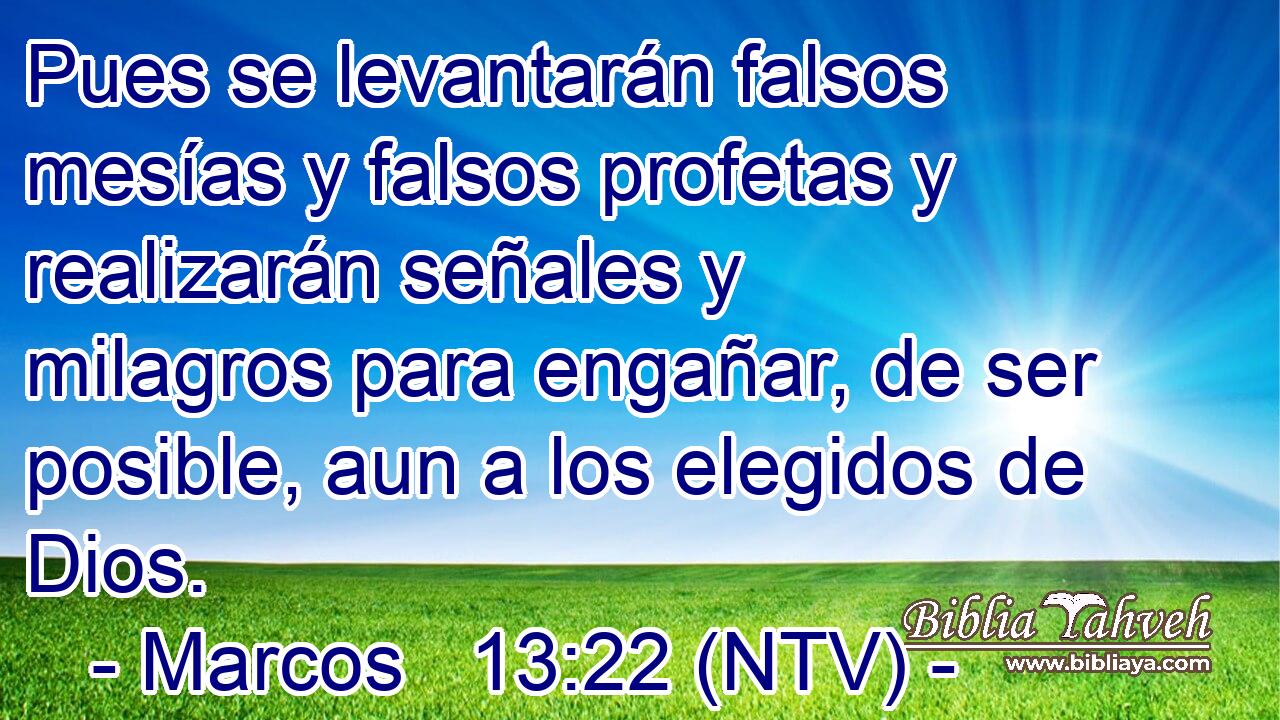 Pues se levantarán falsos mesías y falsos profetas y realizarán señales y milagros para engañar, de ser posible, aun a los elegidos de Dios.