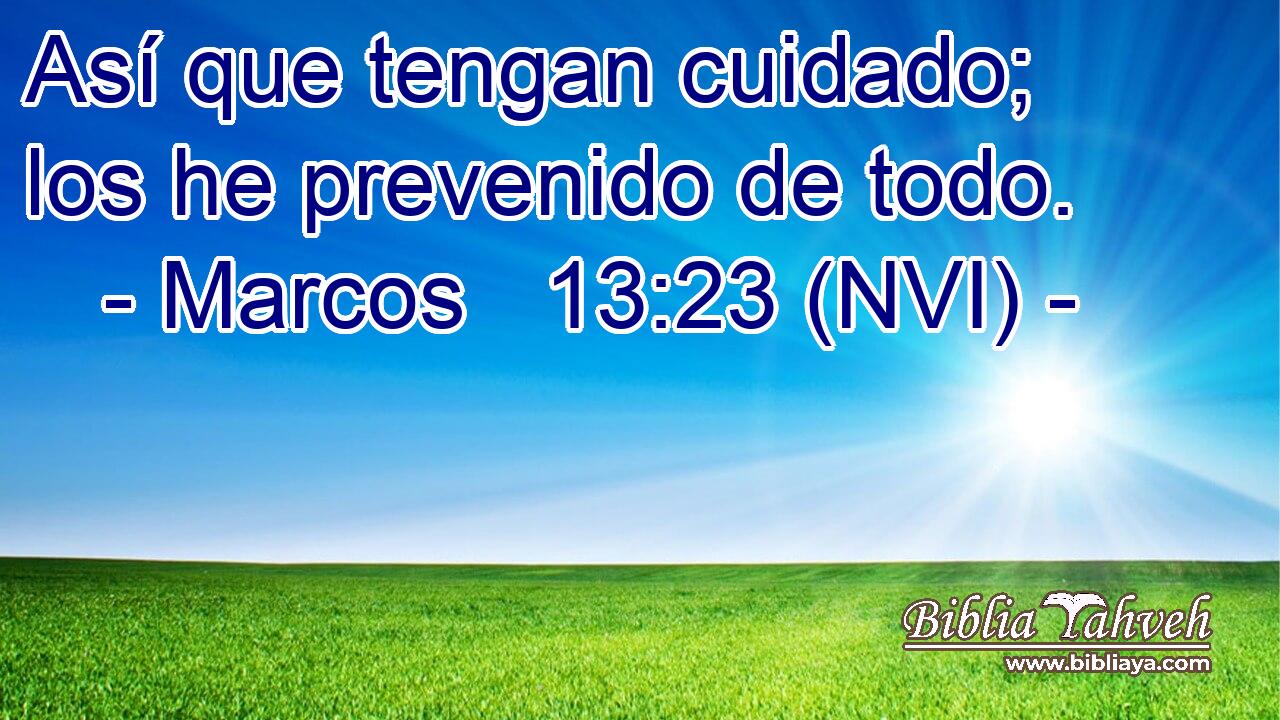  Así que tengan cuidado; los he prevenido de todo. 