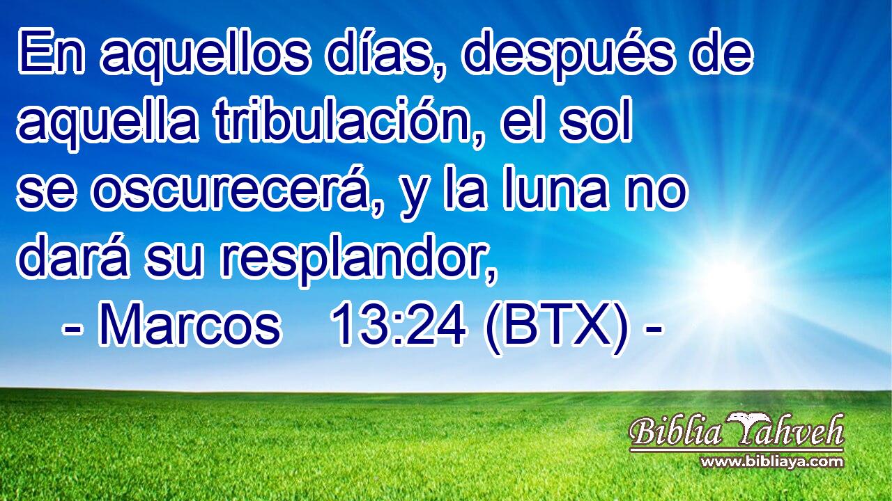 En aquellos días, después de aquella tribulación, el sol se oscurecerá, y la luna no dará su resplandor,