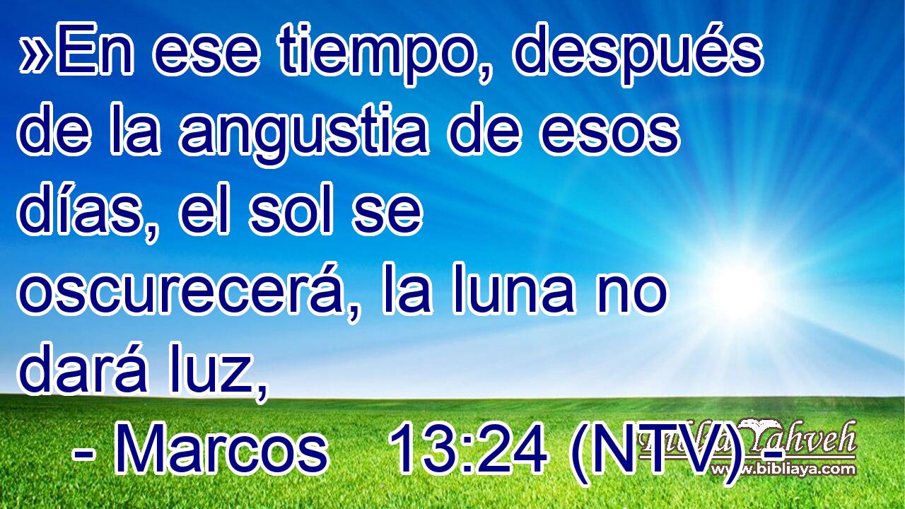 »En ese tiempo, después de la angustia de esos días, el sol se oscurecerá, la luna no dará luz,