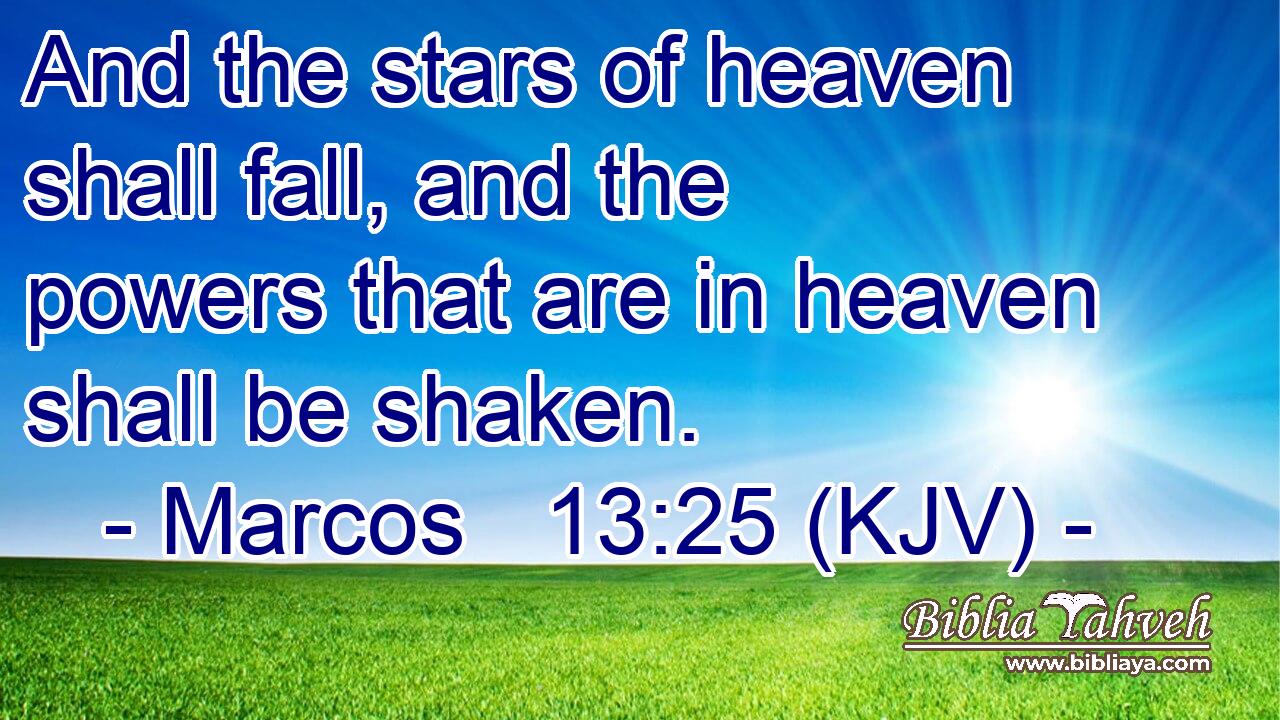 And the stars of heaven shall fall, and the powers that are in heaven shall be shaken.