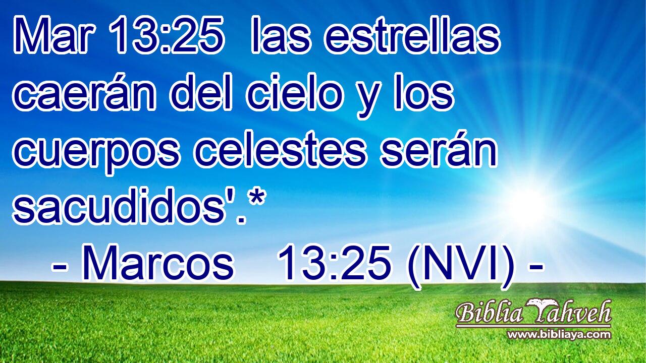 Mar 13:25  las estrellas caerán del cielo y los cuerpos celestes serán sacudidos'.* 