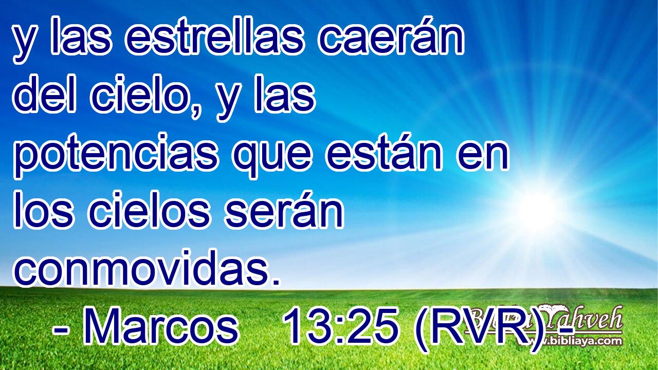 y las estrellas caerán del cielo, y las potencias que están en los cielos serán conmovidas.