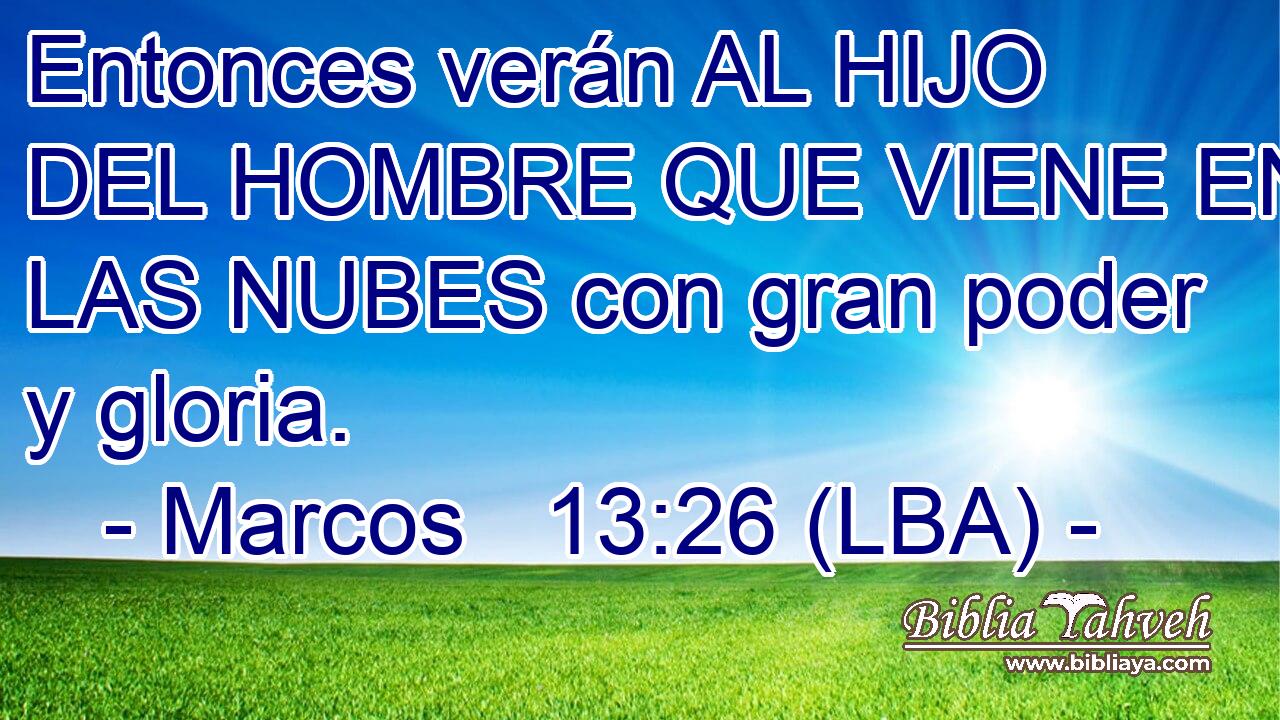 Entonces verán AL HIJO DEL HOMBRE QUE VIENE EN LAS NUBES con gran poder y gloria.