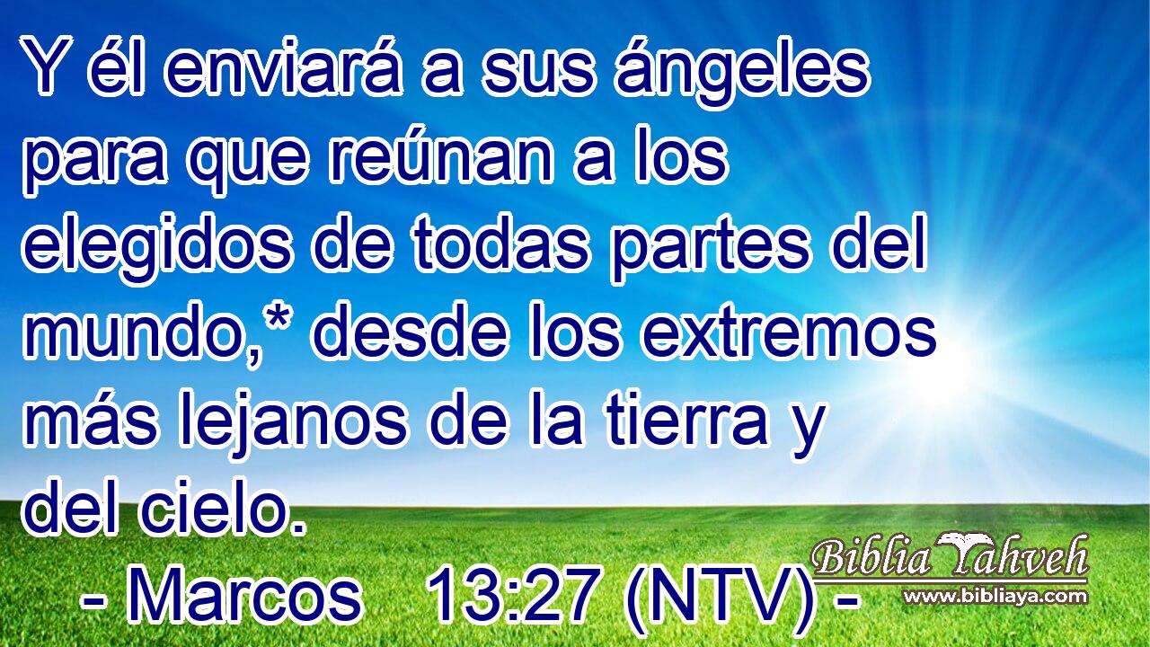 Y él enviará a sus ángeles para que reúnan a los elegidos de todas partes del mundo,* desde los extremos más lejanos de la tierra y del cielo.