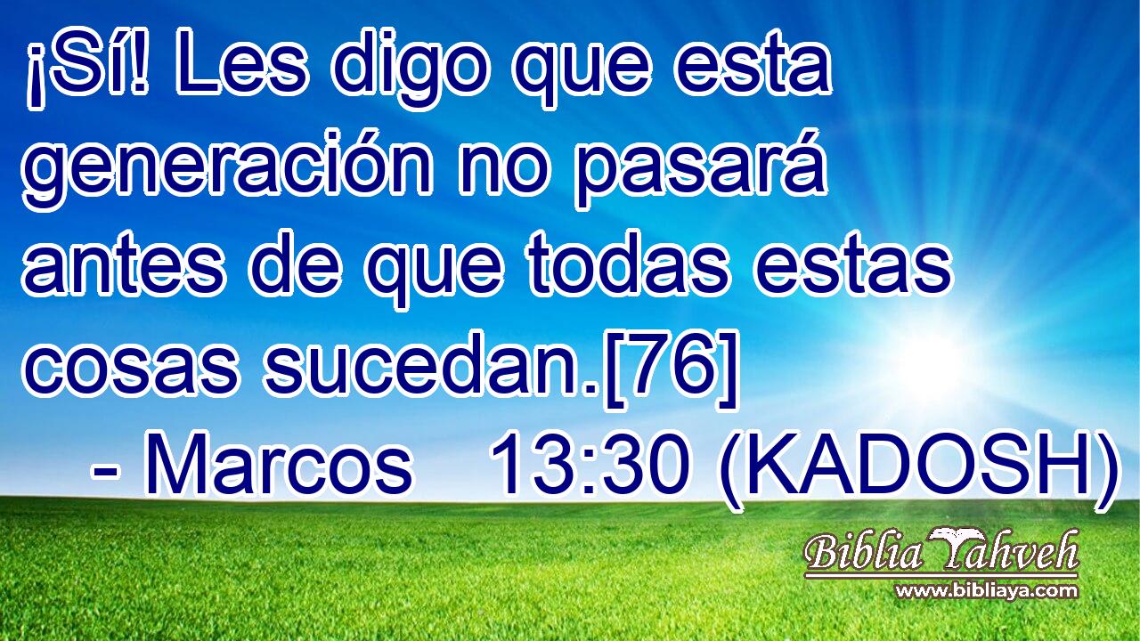  ¡Sí! Les digo que esta generación no pasará antes de que todas estas cosas sucedan.[76] 