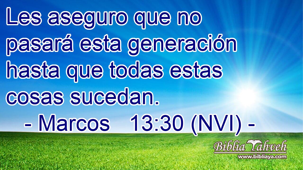 Les aseguro que no pasará esta generación hasta que todas estas cosas sucedan. 