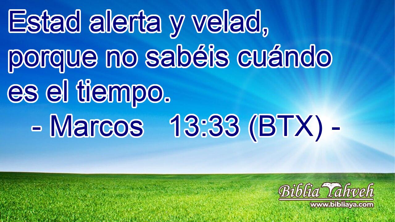Estad alerta y velad, porque no sabéis cuándo es el tiempo.
