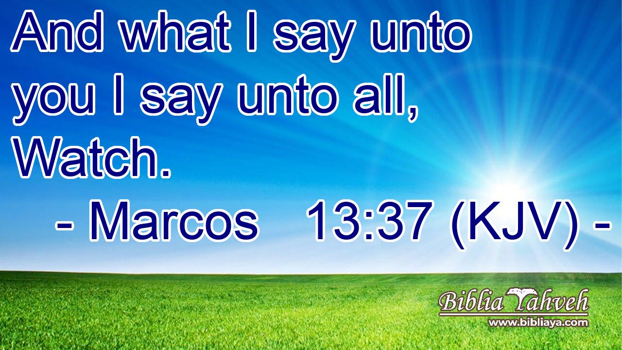 And what I say unto you I say unto all, Watch.