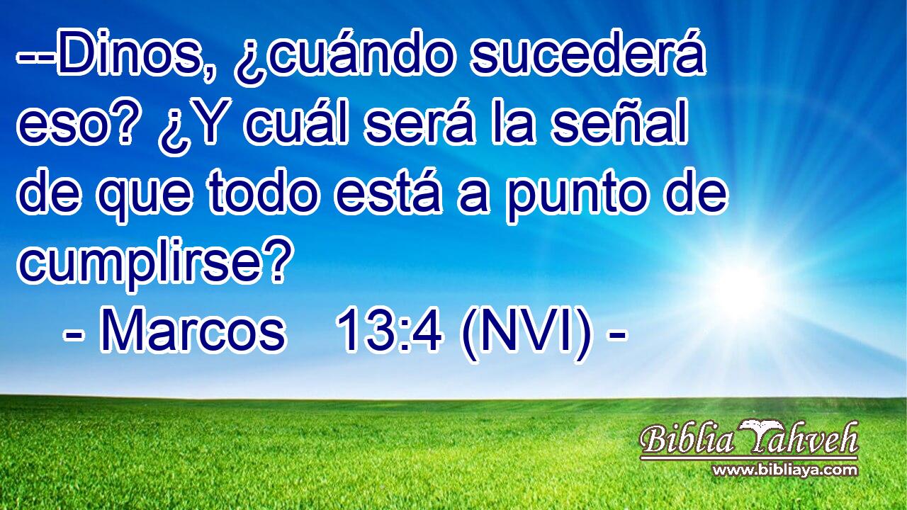  --Dinos, ¿cuándo sucederá eso? ¿Y cuál será la señal de que todo está a punto de cumplirse? 