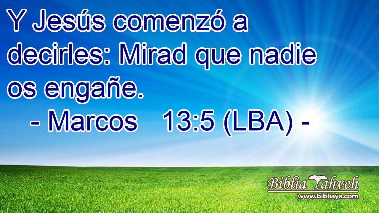 Y Jesús comenzó a decirles: Mirad que nadie os engañe.