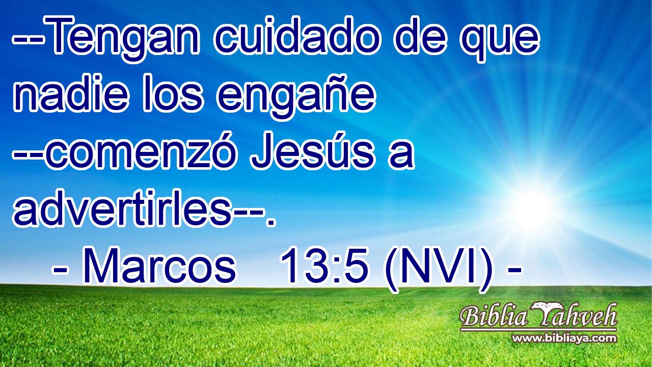  --Tengan cuidado de que nadie los engañe --comenzó Jesús a advertirles--. 