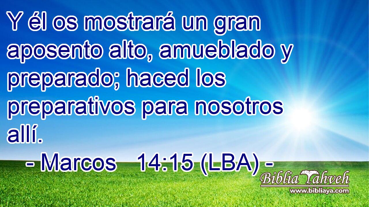 Y él os mostrará un gran aposento alto, amueblado y preparado; haced los preparativos para nosotros allí.