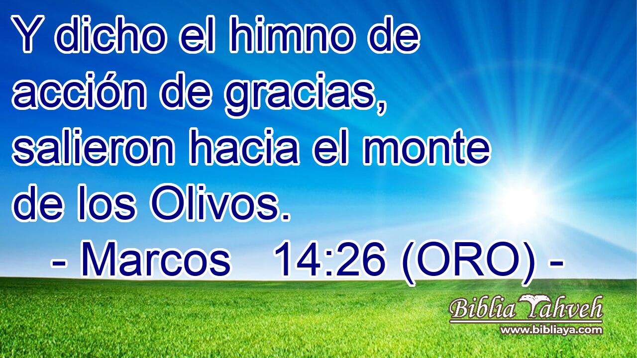  Y dicho el himno de acción de gracias, salieron hacia el monte de los Olivos. 