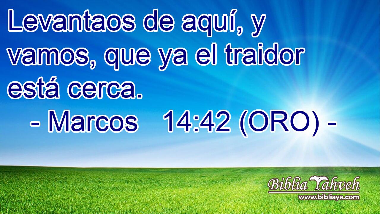  Levantaos de aquí, y vamos, que ya el traidor está cerca.