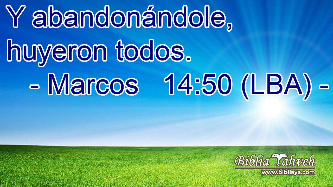 Y abandonándole, huyeron todos.