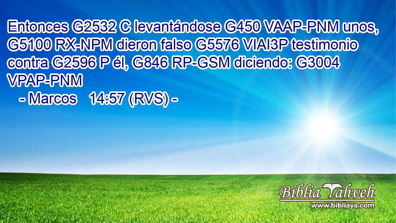 Entonces G2532 C levantándose G450 VAAP-PNM unos, G5100 RX-NPM dieron falso G5576 VIAI3P testimonio contra G2596 P él, G846 RP-GSM diciendo: G3004 VPAP-PNM 