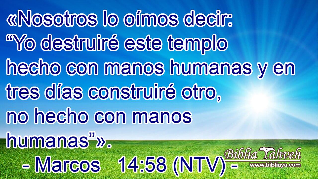 «Nosotros lo oímos decir: “Yo destruiré este templo hecho con manos humanas y en tres días construiré otro, no hecho con manos humanas”».