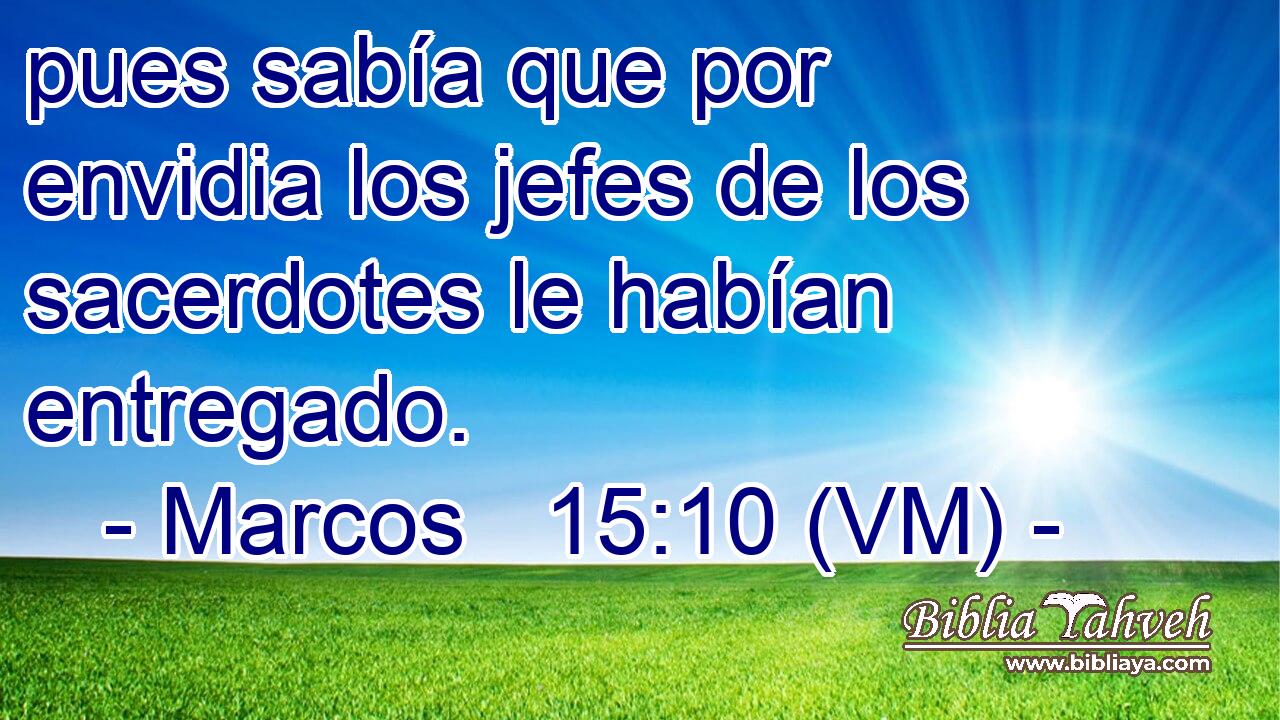  pues sabía que por envidia los jefes de los sacerdotes le habían entregado. 
