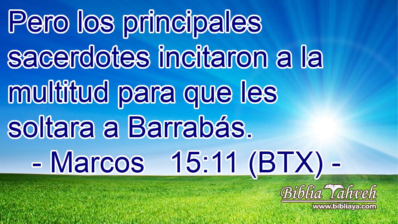 Pero los principales sacerdotes incitaron a la multitud para que les soltara a Barrabás.