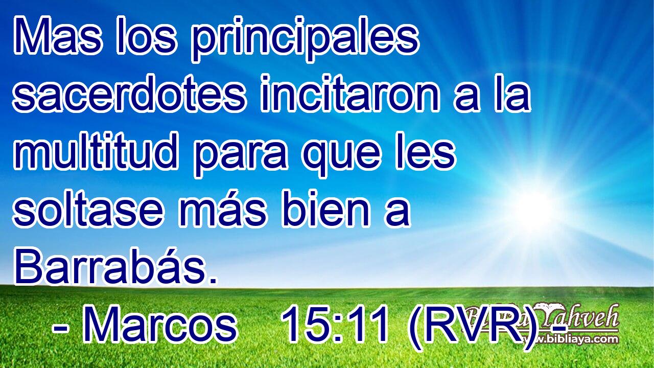 Mas los principales sacerdotes incitaron a la multitud para que les soltase más bien a Barrabás.