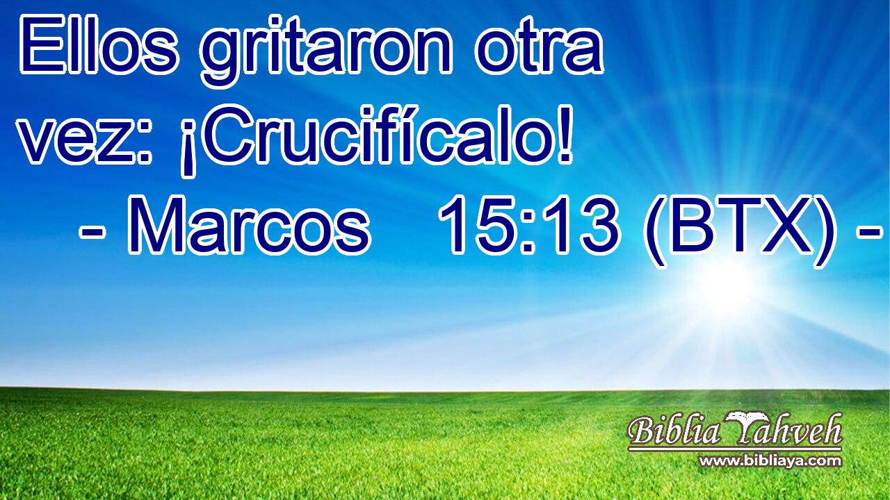 Ellos gritaron otra vez: ¡Crucifícalo!