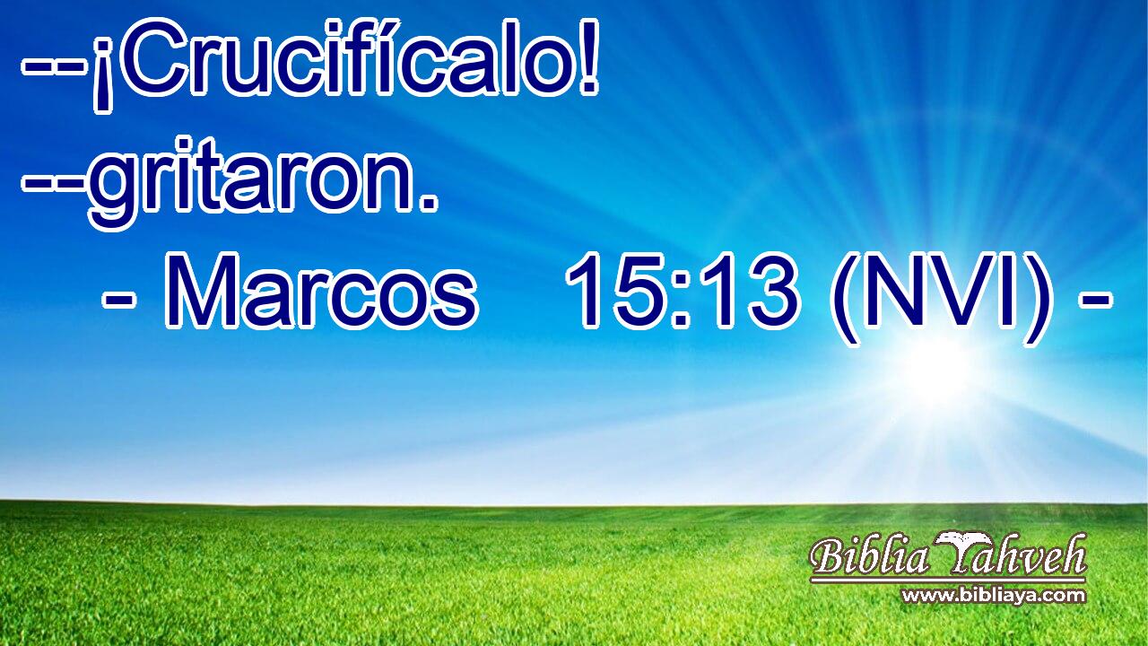  --¡Crucifícalo! --gritaron. 