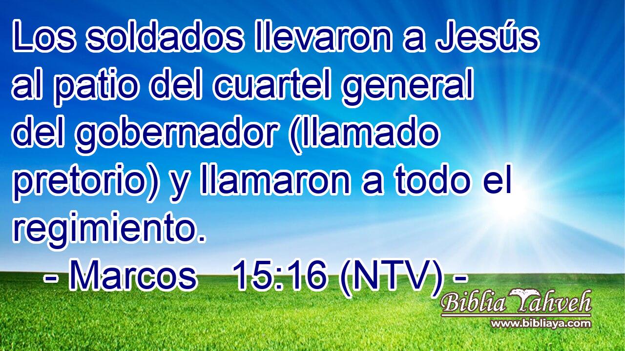 Los soldados llevaron a Jesús al patio del cuartel general del gobernador (llamado pretorio) y llamaron a todo el regimiento.