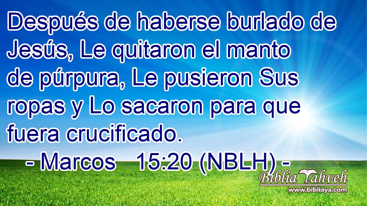  Después de haberse burlado de Jesús, Le quitaron el manto de púrpura, Le pusieron Sus ropas y Lo sacaron para que fuera crucificado. 