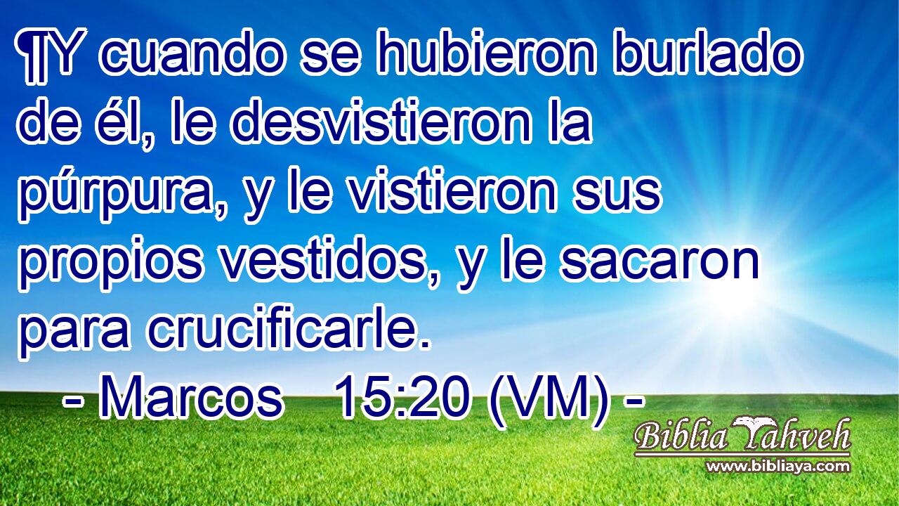  ¶Y cuando se hubieron burlado de él, le desvistieron la púrpura, y le vistieron sus propios vestidos, y le sacaron para crucificarle. 
