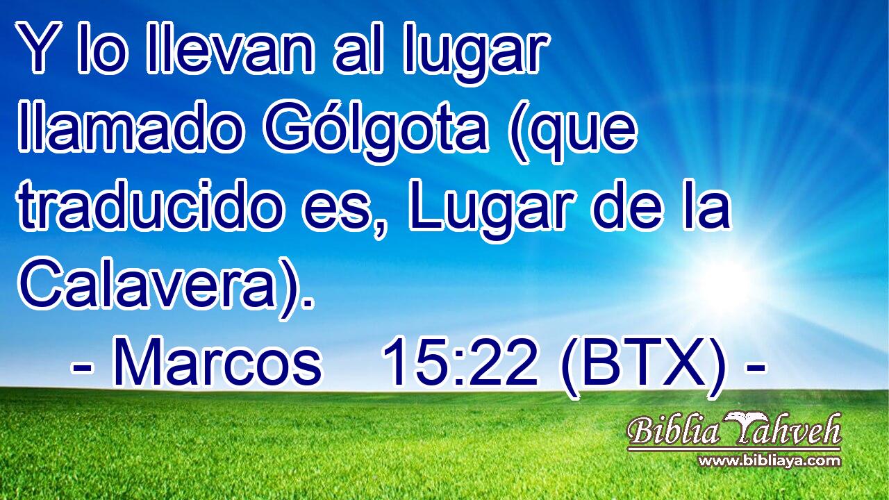 Y lo llevan al lugar llamado Gólgota (que traducido es, Lugar de la Calavera).