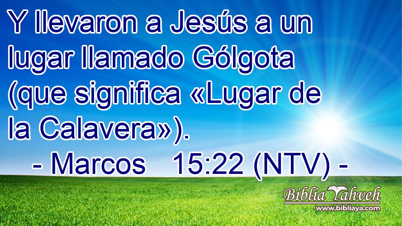 Y llevaron a Jesús a un lugar llamado Gólgota (que significa «Lugar de la Calavera»).
