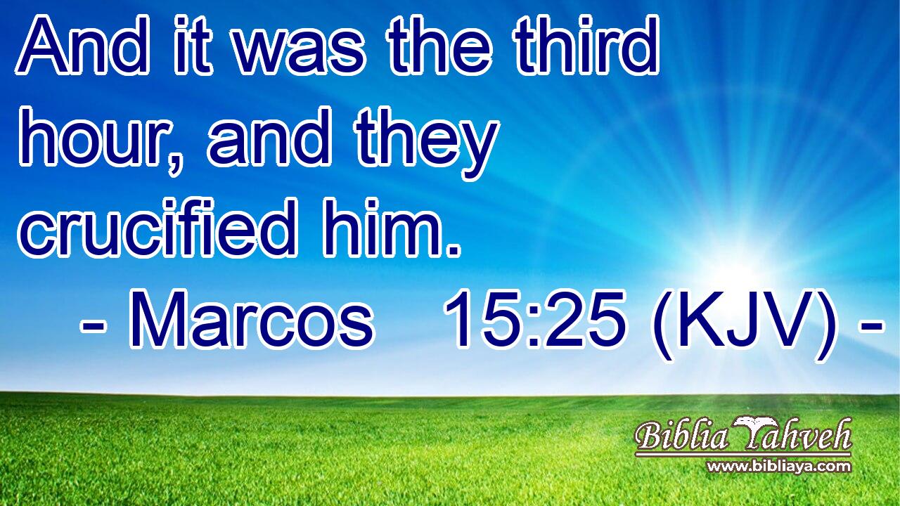 And it was the third hour, and they crucified him.