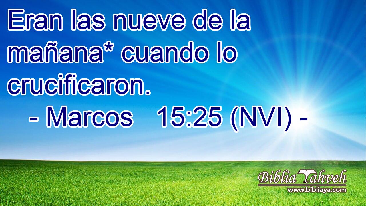 Eran las nueve de la mañana* cuando lo crucificaron. 