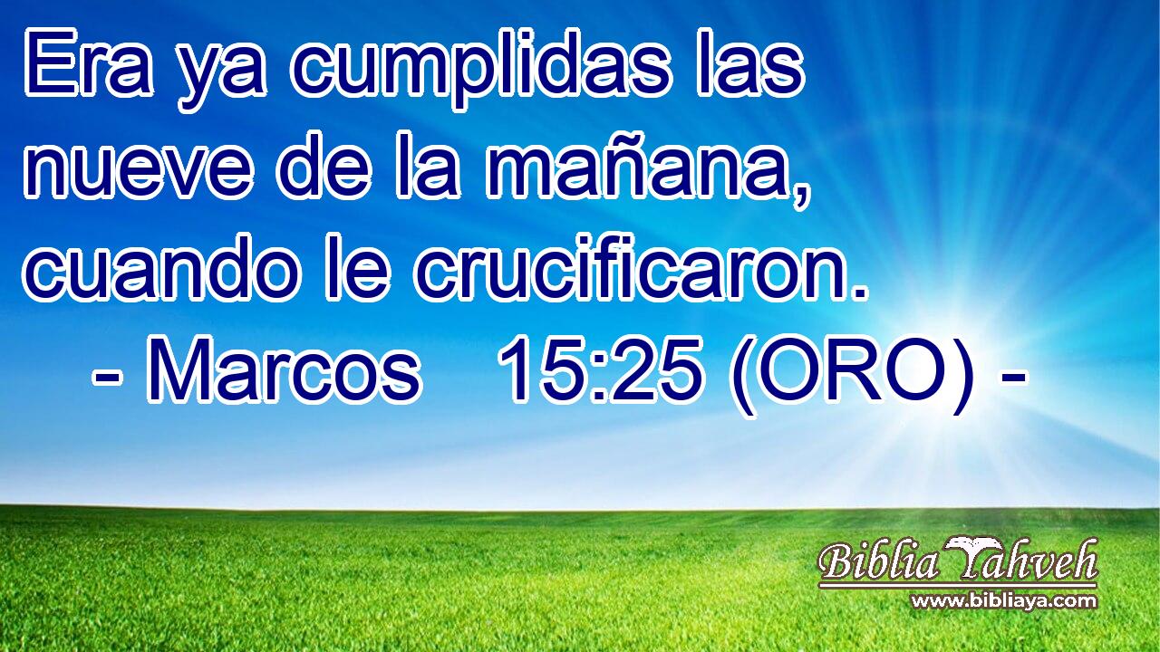  Era ya cumplidas las nueve de la mañana, cuando le crucificaron. 