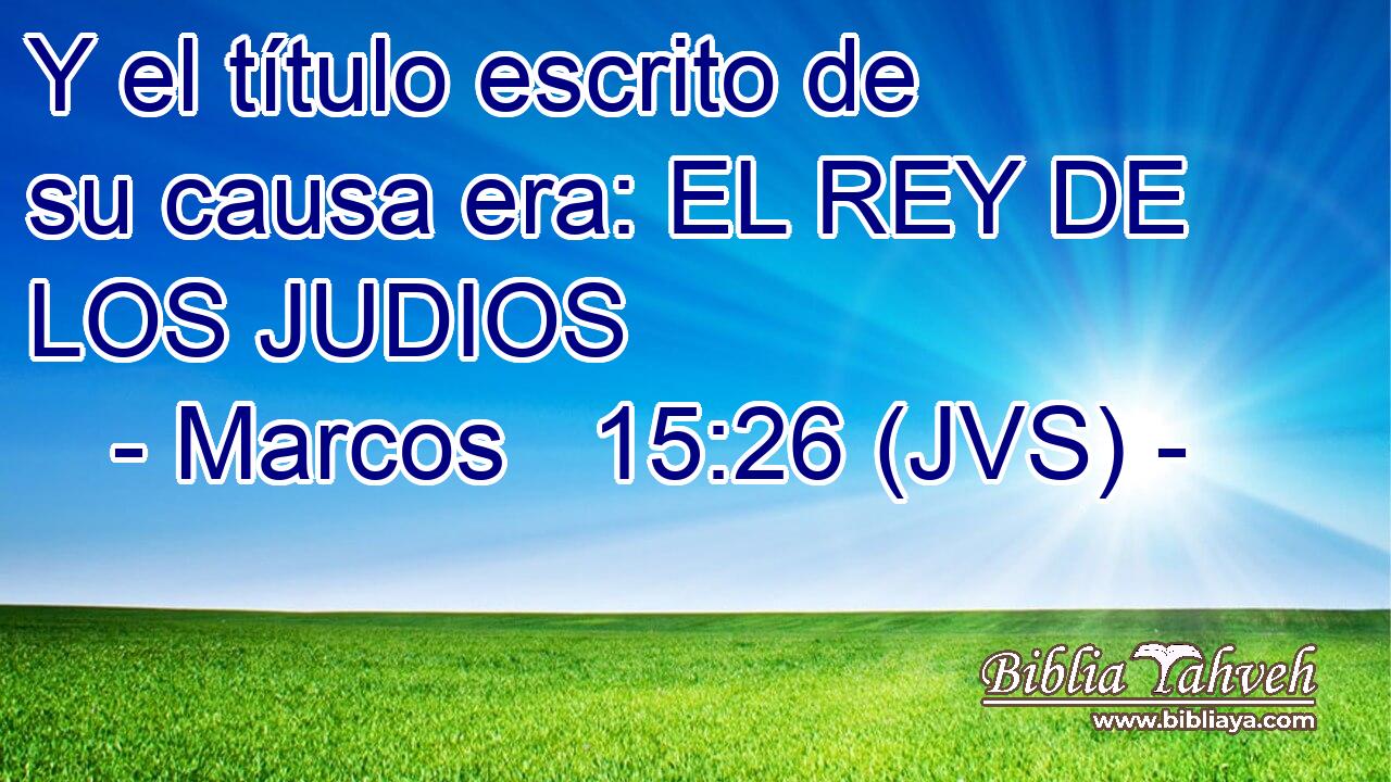 Y el título escrito de su causa era: EL REY DE LOS JUDIOS