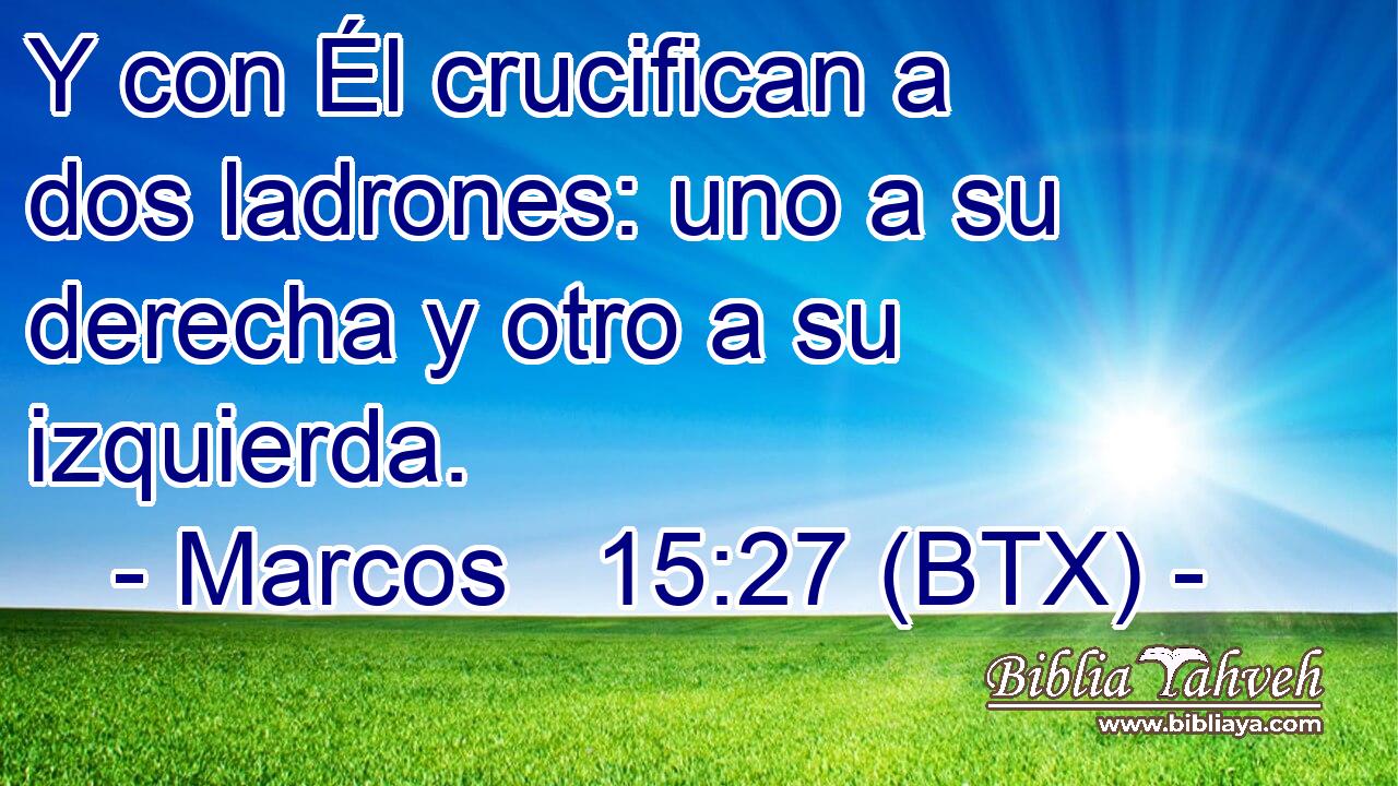 Y con Él crucifican a dos ladrones: uno a su derecha y otro a su izquierda.