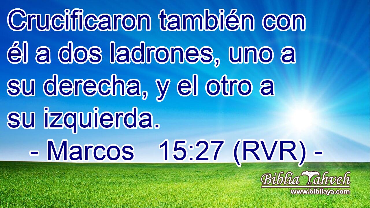 Crucificaron también con él a dos ladrones, uno a su derecha, y el otro a su izquierda.