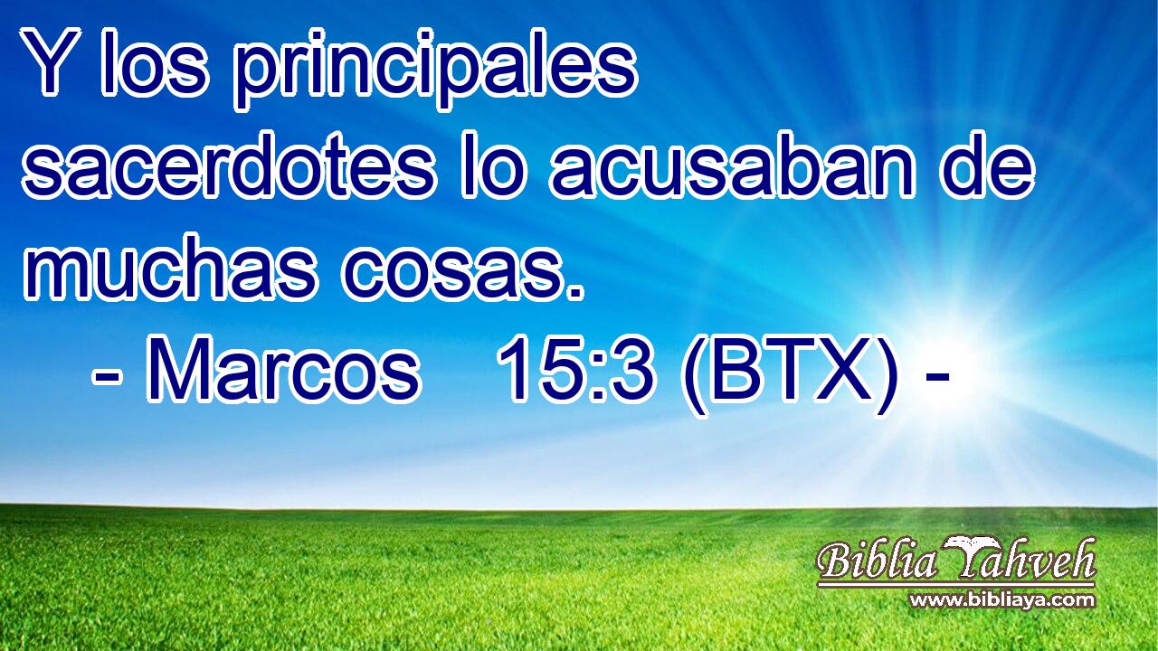 Y los principales sacerdotes lo acusaban de muchas cosas.