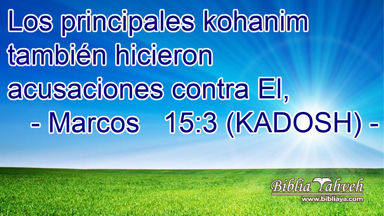  Los principales kohanim también hicieron acusaciones contra El, 