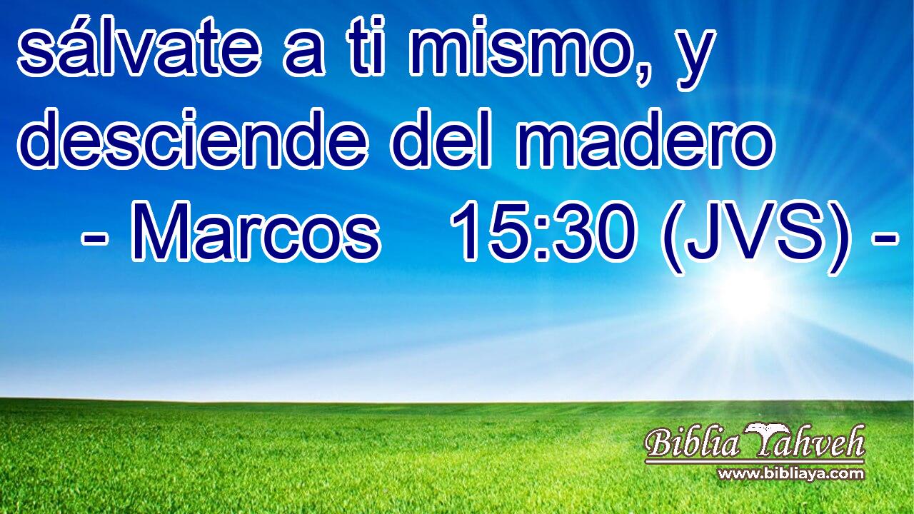 sálvate a ti mismo, y desciende del madero