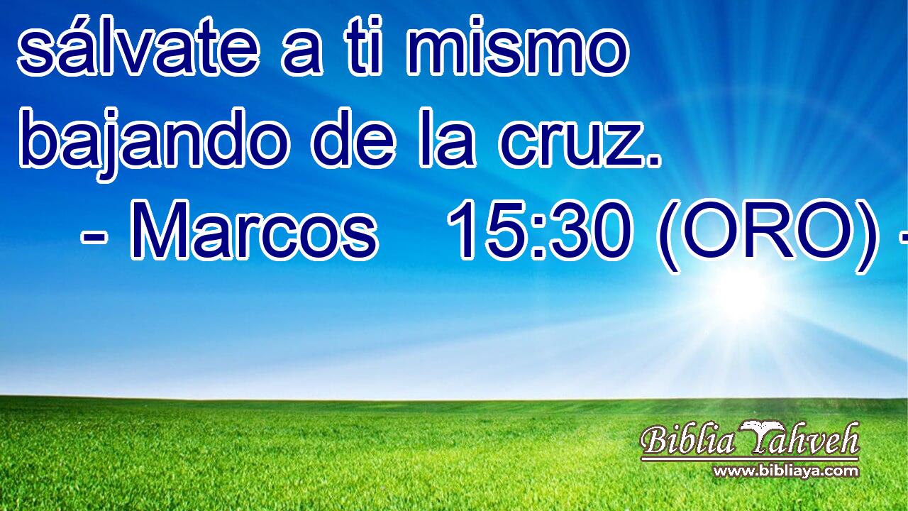  sálvate a ti mismo bajando de la cruz. 