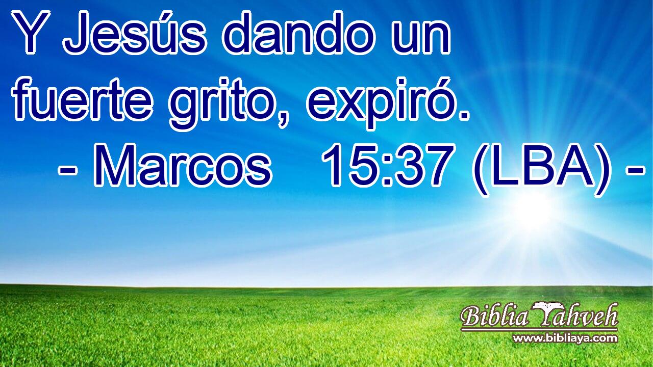 Y Jesús dando un fuerte grito, expiró.