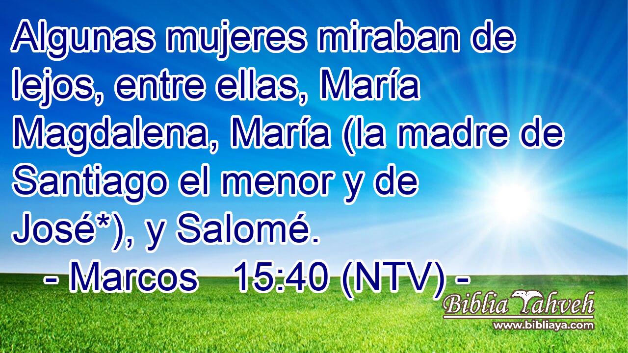 Algunas mujeres miraban de lejos, entre ellas, María Magdalena, María (la madre de Santiago el menor y de José*), y Salomé.