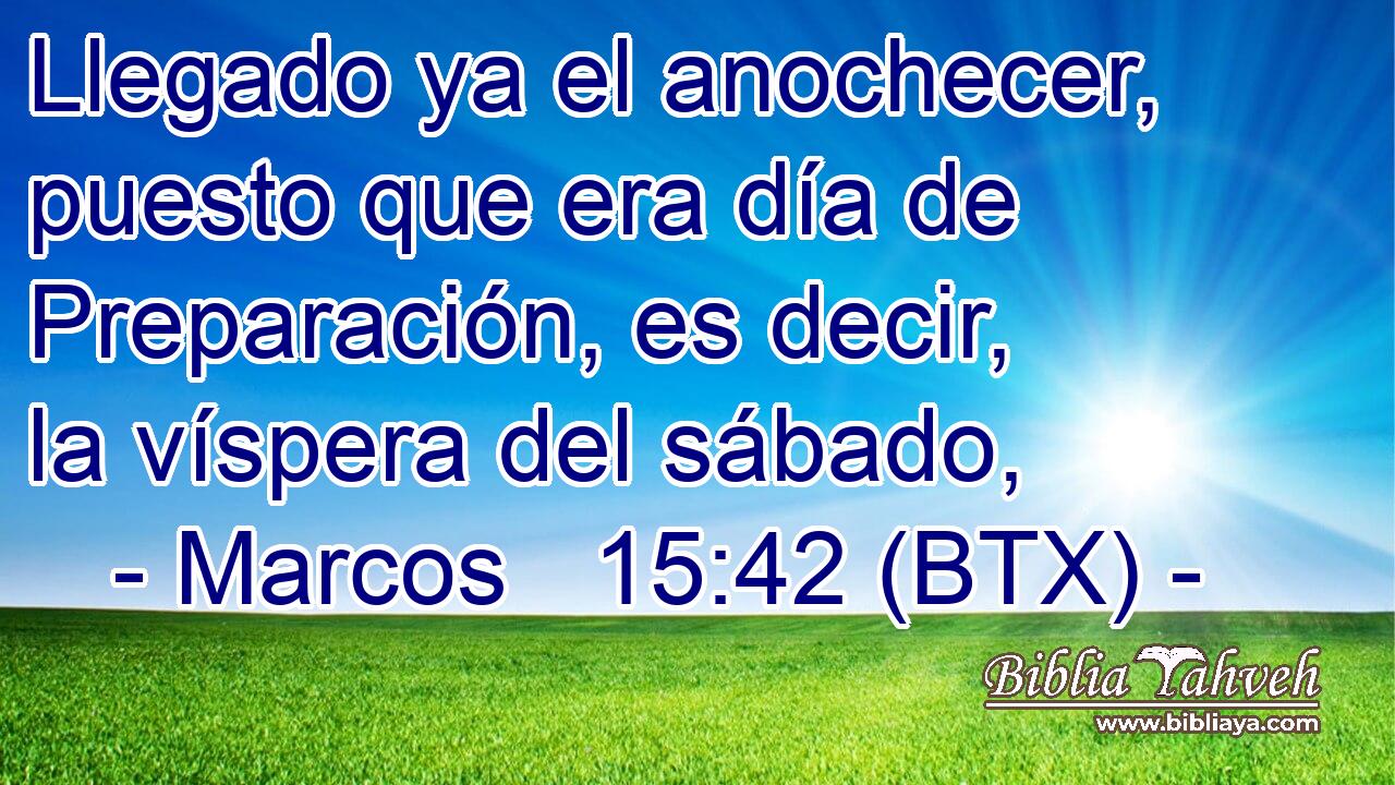 Llegado ya el anochecer, puesto que era día de Preparación, es decir, la víspera del sábado,
