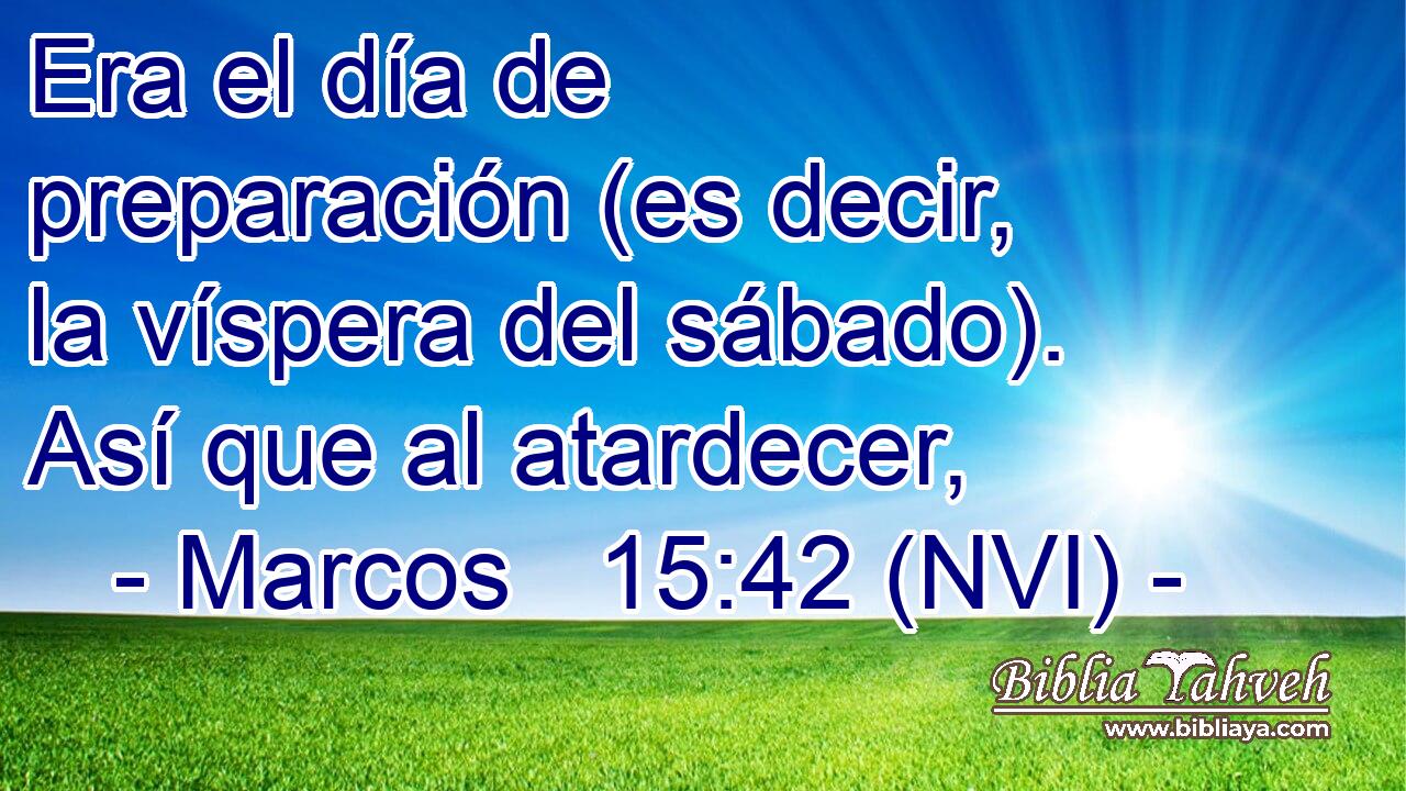  Era el día de preparación (es decir, la víspera del sábado). Así que al atardecer, 
